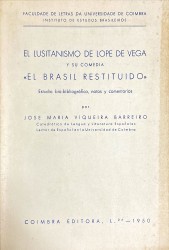 EL LUSITANISMO DE LOPE DE VEGA Y SU COMEDIA "EL BRASIL RESTITUIDO". ESTUDIO BIO-BIBLIOGRÁFICO, NOTAS Y COMENTARIOS. Coimbra.